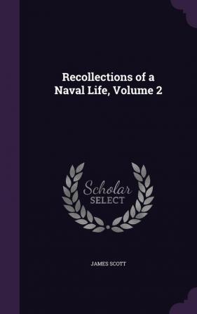 Recollections of a Naval Life Volume 2