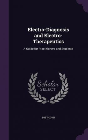 Electro-Diagnosis and Electro-Therapeutics: A Guide for Practitioners and Students