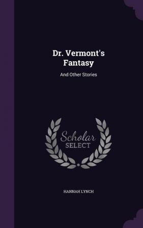 Dr. Vermont's Fantasy: And Other Stories