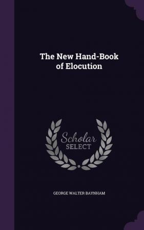 The New Hand-Book of Elocution