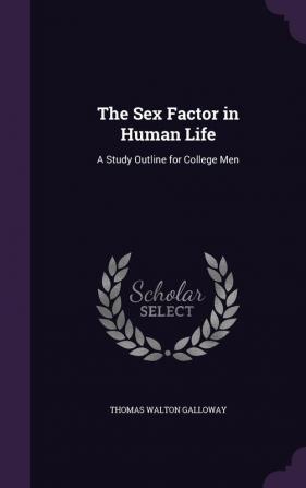 The Sex Factor in Human Life: A Study Outline for College Men