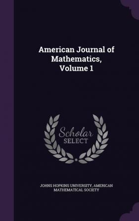 American Journal of Mathematics Volume 1