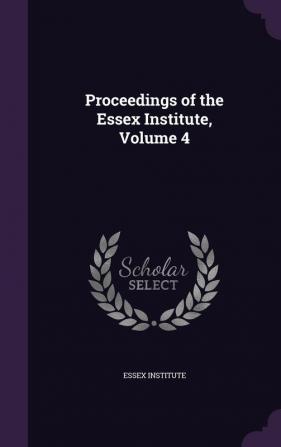 Proceedings of the Essex Institute Volume 4