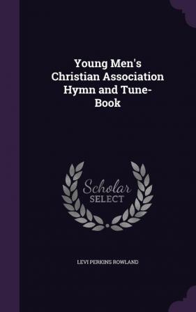 Young Men's Christian Association Hymn and Tune-Book