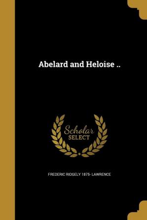 Abelard and Heloise ..