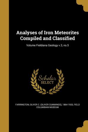 Analyses of Iron Meteorites Compiled and Classified; Volume Fieldiana Geology V.3 No.5