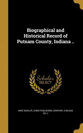 Biographical and Historical Record of Putnam County Indiana ..