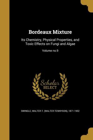 Bordeaux Mixture: Its Chemistry Physical Properties and Toxic Effects on Fungi and Algae; Volume no.9