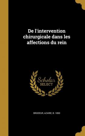 de L'Intervention Chirurgicale Dans Les Affections Du Rein