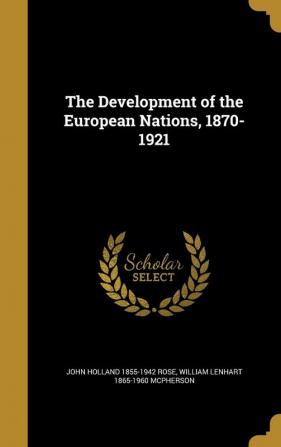 The Development of the European Nations 1870-1921