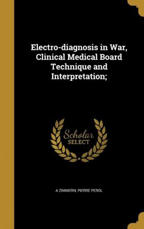 Electro-diagnosis in War Clinical Medical Board Technique and Interpretation;