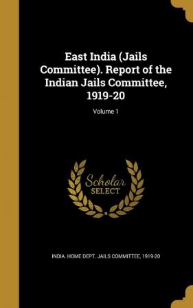 East India (Jails Committee). Report of the Indian Jails Committee 1919-20; Volume 1