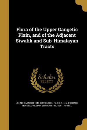 Flora of the Upper Gangetic Plain and of the Adjacent Siwalik and Sub-Himalayan Tracts