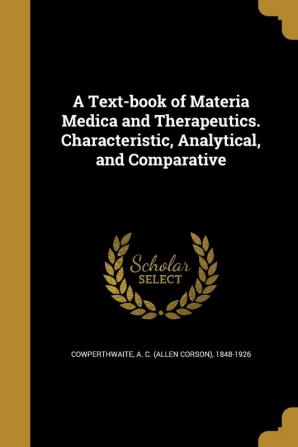 A Text-Book of Materia Medica and Therapeutics. Characteristic Analytical and Comparative