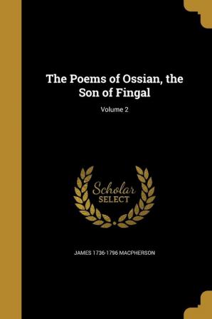 The Poems of Ossian the Son of Fingal; Volume 2