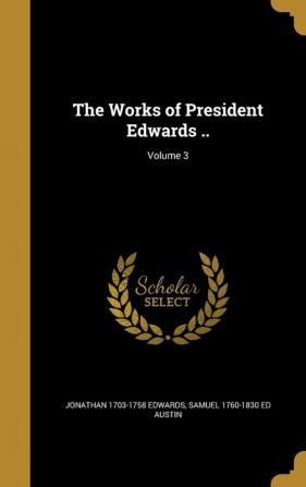 The Works of President Edwards ..; Volume 3