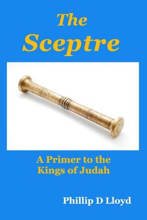 The Sceptre: A Primer to the Kings of Judah