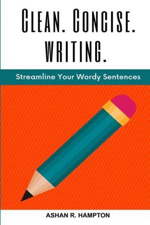 Clean Concise Writing: Streamline Your Wordy Sentences