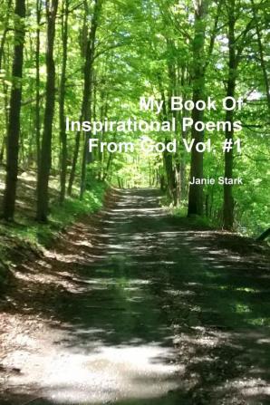 My Book Of Inspirational Poems From God Vol. #1