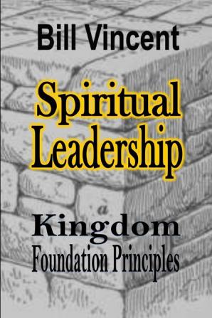 Spiritual Leadership: Kingdom Foundation Principles