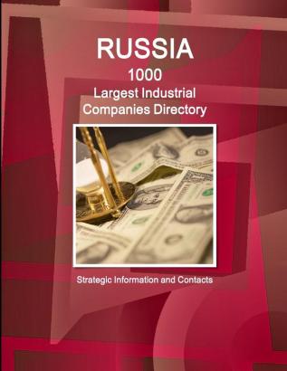 Russia 1000 Largest Industrial Companies Directory - Strategic Information and Contacts