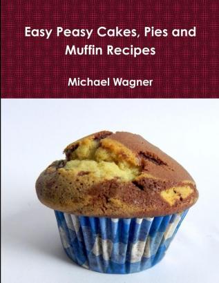 Easy Peasy Cakes Pies and Muffin Recipes