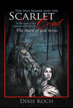 The Way Maker and the Scarlet Cord: In the Quake of Two Supernatural Collusions: 2 (Mark of God)