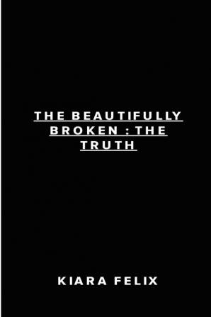 The Beautifully Broken: The Truth