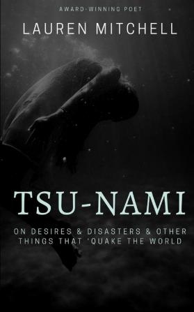 Tsu-Nami: On Desires & Disasters & Other Things That 'Quake the World