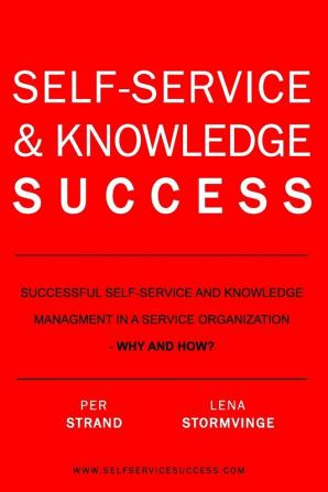 Self-Service & Knowledge Success: Successful self-service and knowledge management in a service organization