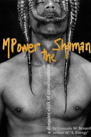 MPower the Shaman: a disquiet shift of consciousness