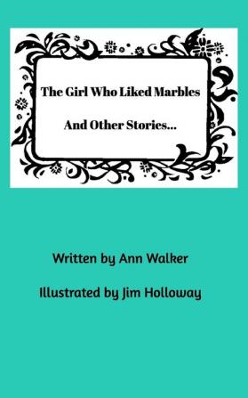 The Girl Who Liked Marbles And Other Stories...