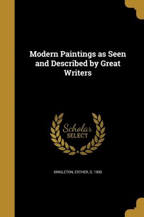 Modern Paintings as Seen and Described by Great Writers