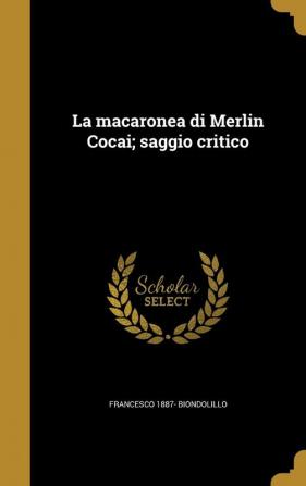 La Macaronea Di Merlin Cocai; Saggio Critico