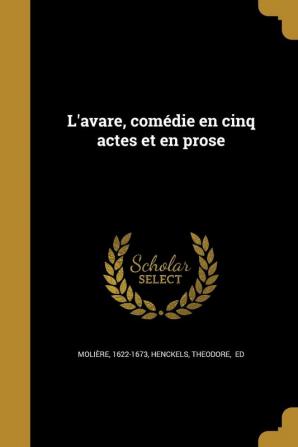 L'avare comédie en cinq actes et en prose