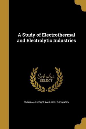 A Study of Electrothermal and Electrolytic Industries