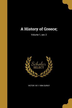 A History of Greece;; Volume 1 sec 2