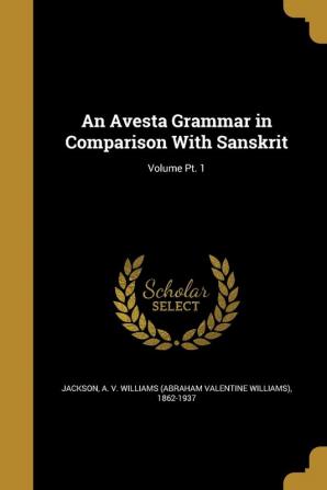 An Avesta Grammar in Comparison With Sanskrit; Volume Pt. 1