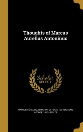 Thoughts of Marcus Aurelius Antoninus