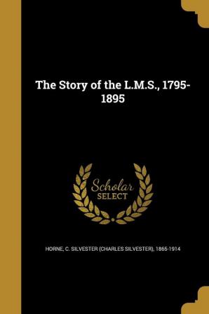 The Story of the L.M.S. 1795-1895