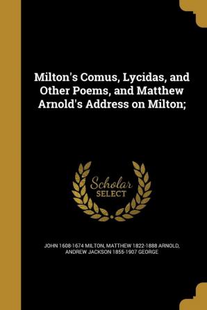 Milton's Comus Lycidas and Other Poems and Matthew Arnold's Address on Milton;