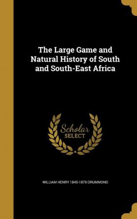 The Large Game and Natural History of South and South-East Africa