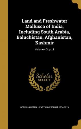 Land and Freshwater Mollusca of India Including South Arabia Baluchistan Afghanistan Kashmir; Volume V 3..PT..1