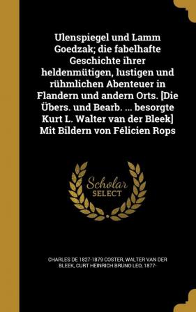 Ulenspiegel Und Lamm Goedzak; Die Fabelhafte Geschichte Ihrer Heldenmutigen Lustigen Und Ruhmlichen Abenteuer in Flandern Und Andern Orts. [Die ... Van Der Bleek] Mit Bildern Von Felicien Rops