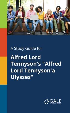 A Study Guide for Alfred Lord Tennyson's Alfred Lord Tennyson'a Ulysses