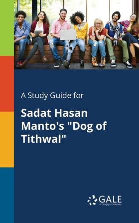 A Study Guide for Sadat Hasan Manto's "Dog of Tithwal"