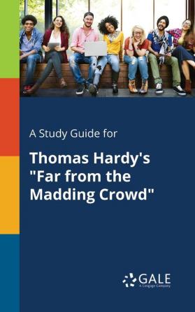 A Study Guide for Thomas Hardy's Far From the Madding Crowd