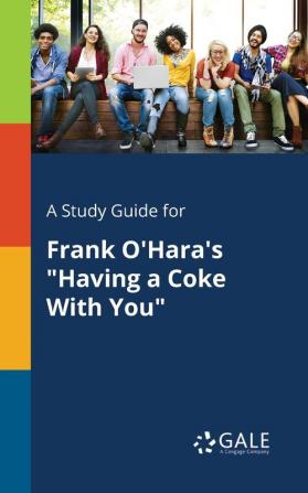 A Study Guide for Frank O'Hara's Having a Coke with You