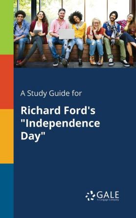 A Study Guide for Richard Ford's Independence Day