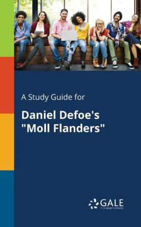 A Study Guide for Daniel Defoe's Moll Flanders